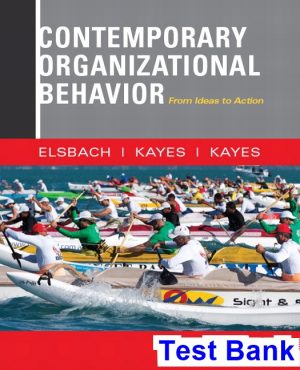 Contemporary Organizational Behavior From Ideas to Action 1st Edition Elsbach Test Bank