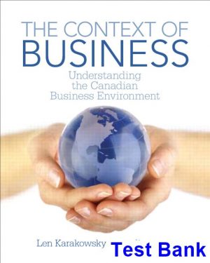 Context of Business Understanding the Canadian Business Environment Canadian 1st Edition Karakowsky Test Bank