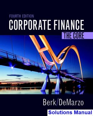 Corporate Finance The Core 4th Edition Berk Solutions Manual
