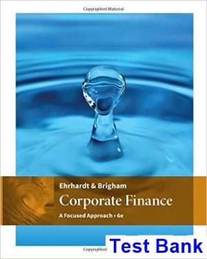 Corporate Finance A Focused Approach 6th Edition Ehrhardt Test Bank