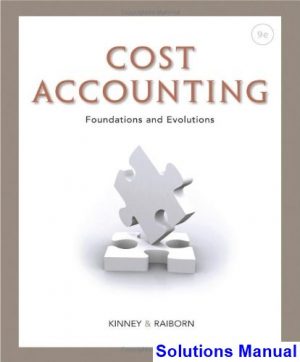 Cost Accounting Foundations and Evolutions 9th Edition Kinney Solutions Manual