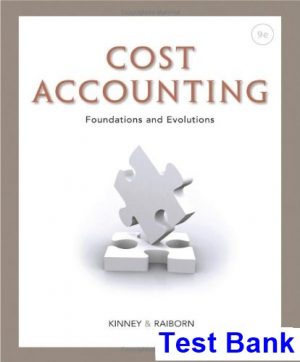 Cost Accounting Foundations and Evolutions 9th Edition Kinney Test Bank
