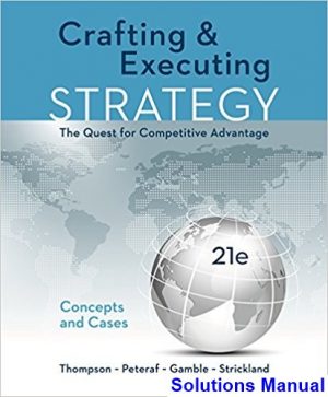 Crafting and Executing Strategy Concepts and Cases The Quest for Competitive Advantage 21st Edition Thompson Solutions Manual
