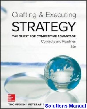 Crafting and Executing Strategy Concepts and Readings The Quest for Competitive Advantage 20th Edition Thompson Solutions Manual
