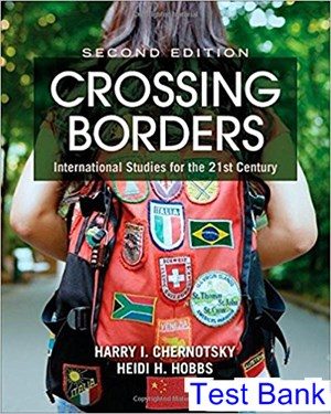 Crossing Borders International Studies for the 21st Century 2nd Edition Chernotsky Test Bank