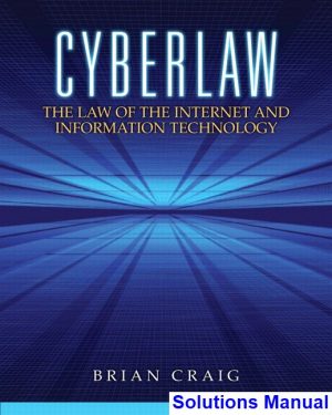 Cyberlaw The Law of the Internet and Information Technology 1st Edition Brian Craig Solutions Manual