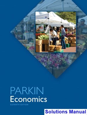 Economics 11th Edition Michael Parkin Solutions Manual