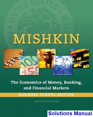 Economics of Money Banking and Financial Markets Business School Edition 4th Edition Mishkin Solutions Manual