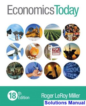 Economics Today 18th Edition Roger LeRoy Miller Solutions Manual