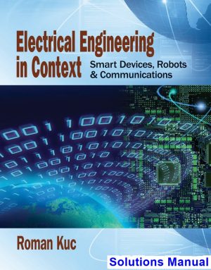 Electrical Engineering in Context Smart Devices Robots and Communications 1st Edition Roman Kuc Solutions Manual