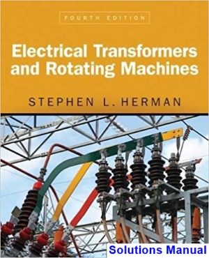 Electrical Transformers and Rotating Machines 4th Edition Herman Solutions Manual