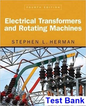 Electrical Transformers and Rotating Machines 4th Edition Herman Test Bank