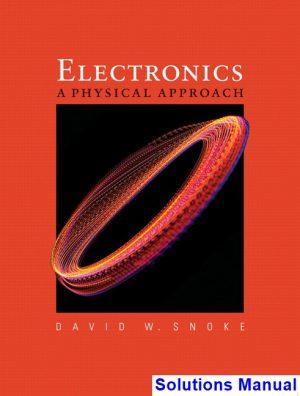 Electronics A Physical Approach 1st Edition Snoke Solutions Manual
