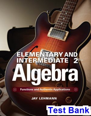Elementary and Intermediate Algebra Functions and Authentic Applications 2nd Edition Jay Lehmann Test Bank