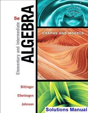 Elementary and Intermediate Algebra Graphs and Models 5th Edition Bittinger Solutions Manual