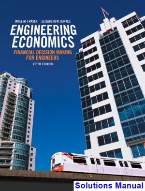 Engineering Economics Financial Decision Making for Engineers Canadian 5th Edition Fraser Solutions Manual