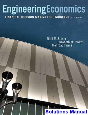 Engineering Economics Financial Decision Making for Engineers Canadian 6th Edition Fraser Solutions Manual