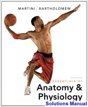 Essentials of Anatomy and Physiology 6th Edition Martini Solutions Manual