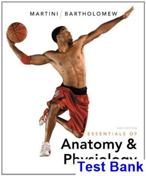 Essentials of Anatomy and Physiology 6th Edition Martini Test Bank