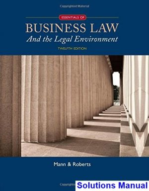 Essentials of Business Law and the Legal Environment 12th Edition Mann Solutions Manual