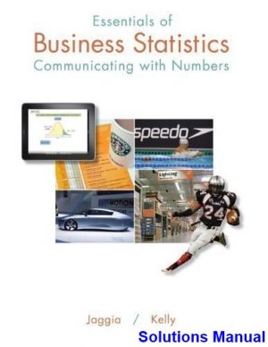 Essentials of Business Statistics Communicating with Numbers 1st Edition Jaggia Solutions Manual