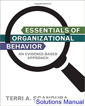 Essentials of Organizational Behavior An Evidence Based Approach 1st Edition Scandura Solutions Manual