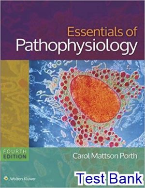 Essentials of Pathophysiology Concepts of Altered States 4th edition Porth Test Bank