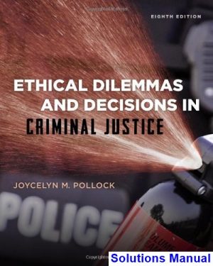 Ethical Dilemmas and Decisions in Criminal Justice 8th Edition Pollock Solutions Manual