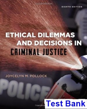 Ethical Dilemmas and Decisions in Criminal Justice 8th Edition Pollock Test Bank