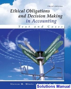 Ethical Obligations and Decision Making in Accounting Text and Cases 3rd Edition Mintz Solutions Manual