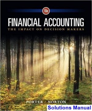 Financial Accounting The Impact on Decision Makers 10th Edition Porter Solutions Manual