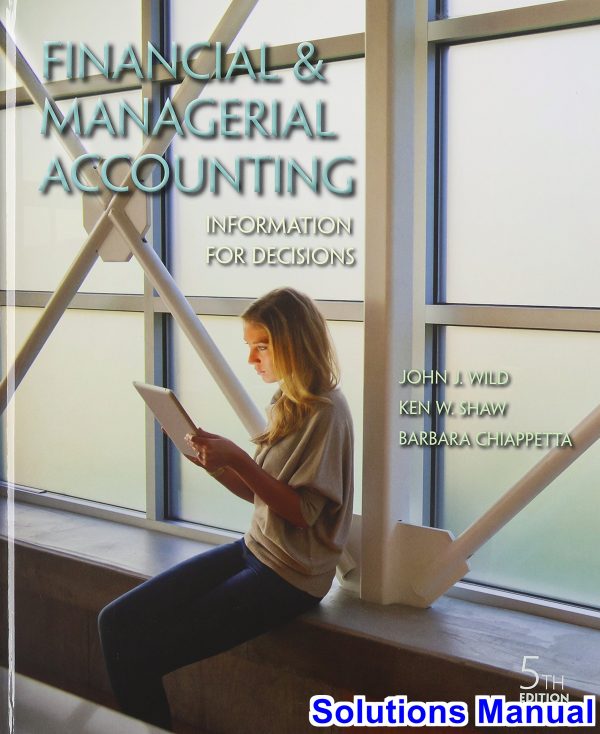 Financial and Managerial Accounting Information for Decisions 5th Edition Wild Solutions Manual