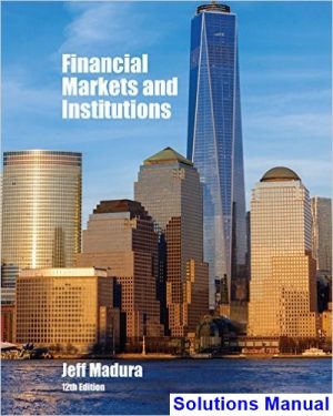 Financial Markets and Institutions 12th Edition Madura Solutions Manual