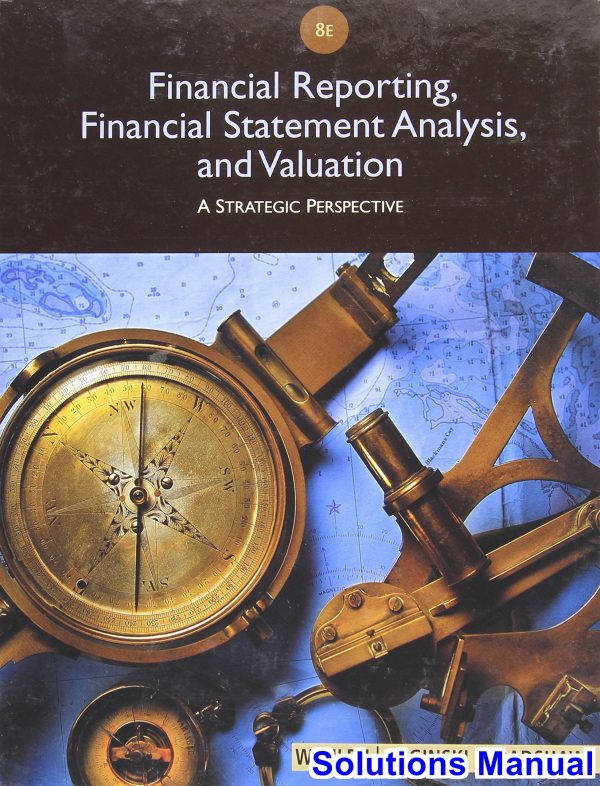 Financial Reporting Financial Statement Analysis and Valuation 8th Edition Wahlen Solutions Manual