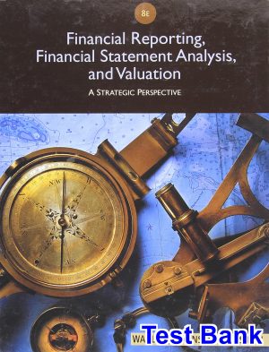 Financial Reporting Financial Statement Analysis and Valuation 8th Edition Wahlen Test Bank