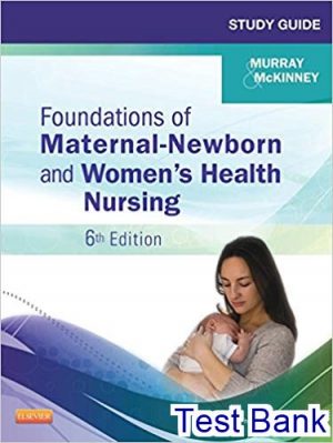 Foundations of Maternal Newborn and Womens Health Nursing 6th Edition Murray Test Bank