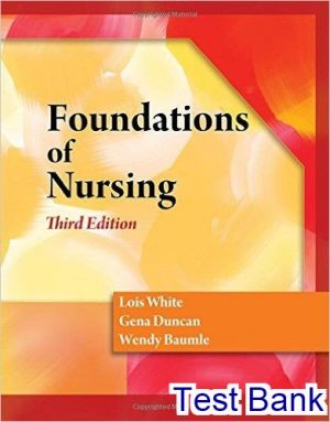 Foundations of Nursing 3rd Edition White Test Bank