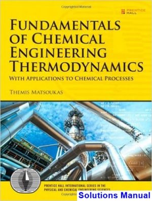 Fundamentals of Chemical Engineering Thermodynamics 1st Edition Themis Matsoukas Solutions Manual