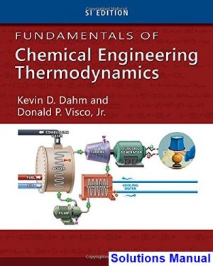 Fundamentals of Chemical Engineering Thermodynamics SI Edition 1st Edition Dahm Solutions Manual