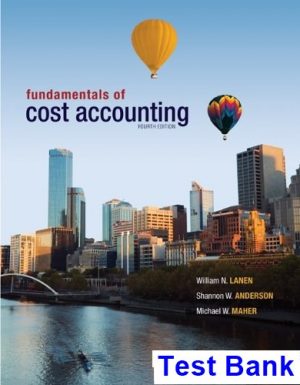 Fundamentals of Cost Accounting 4th Edition Lanen Test Bank