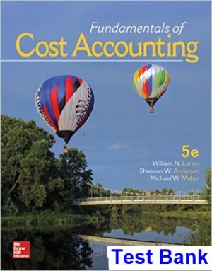 Fundamentals of Cost Accounting 5th Edition Lanen Test Bank