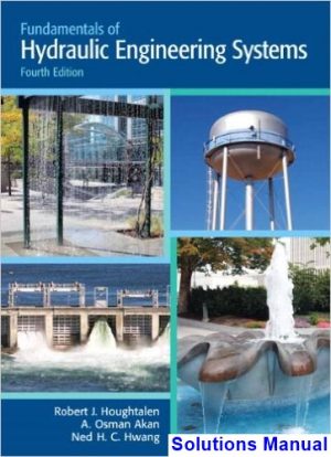 Fundamentals of Hydraulic Engineering Systems 4th Edition Houghtalen Solutions Manual