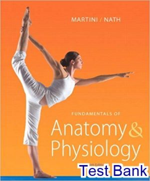 Fundamentals of Anatomy and Physiology 9th Edition Martini Test Bank