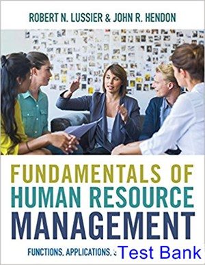 Fundamentals of Human Resource Management Functions Applications Skill Development 1st Edition Lussier Test Bank