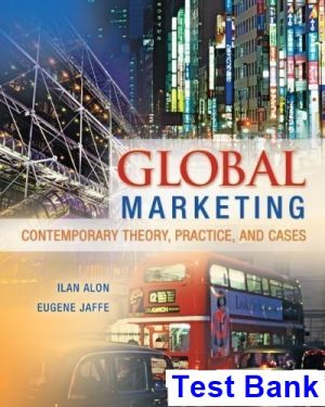 Global Marketing Contemporary Theory Practice and Cases 1st Edition Alon Test Bank