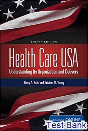 Health Care USA Understanding Its Organization and Delivery 8th edition Sultz Test Bank