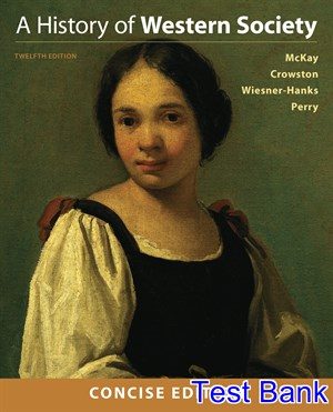History of Western Society Concise Edition 12th Edition McKay Test Bank