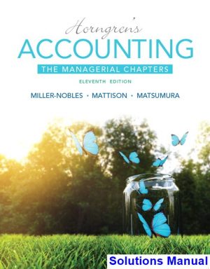 Horngrens Accounting The Managerial Chapters 11th Edition Miller-Nobles Solutions Manual