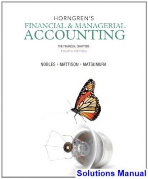 Horngrens Financial and Managerial Accounting The Financial Chapters 4th Edition Nobles Solutions Manual