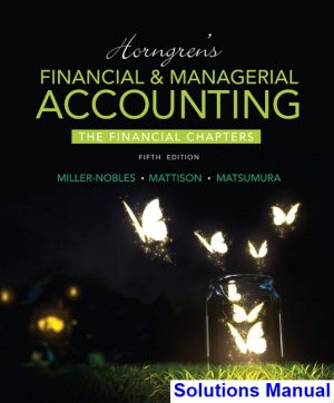 Horngrens Financial and Managerial Accounting The Financial Chapters 5th Edition Miller-Nobles Solutions Manual